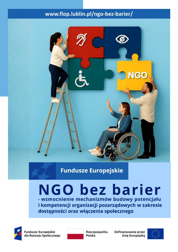 Plakat projektu „NGO bez barier - wzmocnienie mechanizmów budowy potencjału i kompetencji organizacji pozarządowych w zakresie dostępności oraz włączenia społecznego” nr umowy FERS.04.07-IP.04-0069/24 finansowanego w ramach Działania 4.07 Wsparcie NGO w zakresie dostępności i włączenia społecznego, programu Fundusze Europejskie dla Rozwoju Społecznego 2021-2027 współfinansowanego ze środków Europejskiego Funduszu Społecznego Plus.